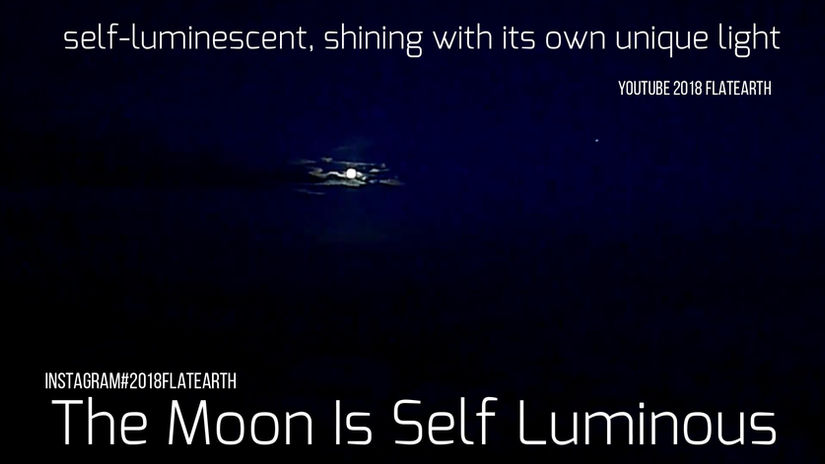 Flat Earth The Moon Self Luminous self-luminescent shining with its own unique light  2018Flatearth